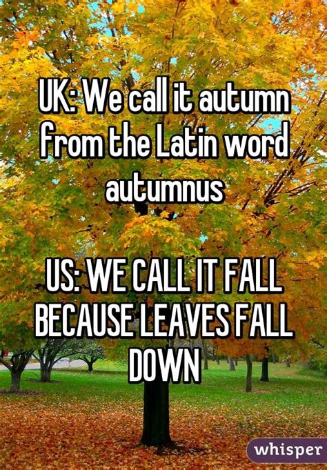 Uk We Call It Autumn From The Latin Word Autumnus Us We Call It Fall