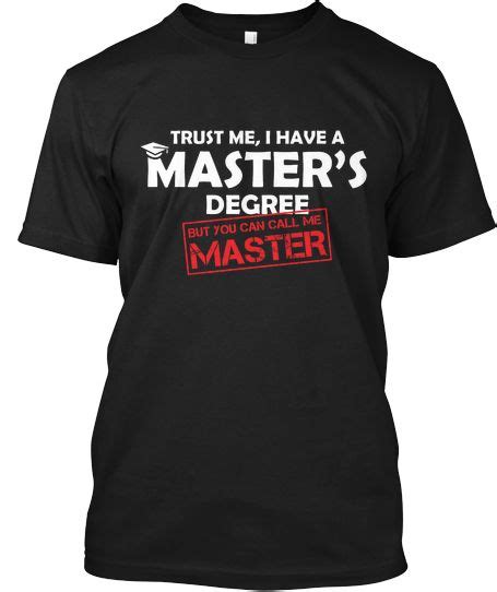 Ltd Ed Trust Me Ive A Masters Degree Black And White Tees T