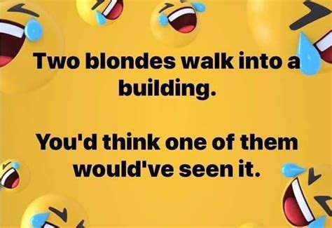Two Blondes Walk Into A Building Dose Of Funny