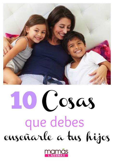 10 Cosas Que Toda Mamá Latina Debe Enseñarle A Sus Hijos Hijos Mama