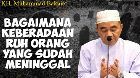 Bagaimana Keberadaan Ruh Orang Yang Sudah Meninggal KH Muhammad