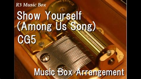 Show Yourself Among Us Songcg5 Music Box Youtube