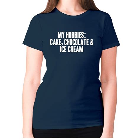 Xxl Navy My Hobbies Are Cake Chocolate And Ice Cream Womens