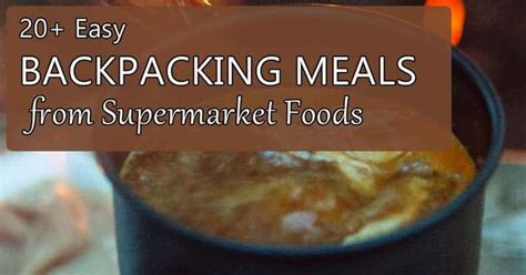 20 Easy Backpacking Meals From Supermarket Foods Mom Goes Camping
