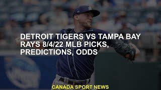 Detroit Tigers Vs Tampa Bay Rays 8 4 22 Mlb Electives Predictions