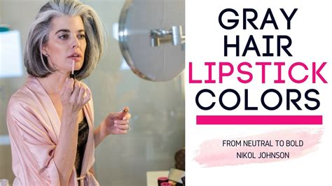 Gray Hair Lipstick Colors Picking The Right Colors Nikol Johnson Youtube
