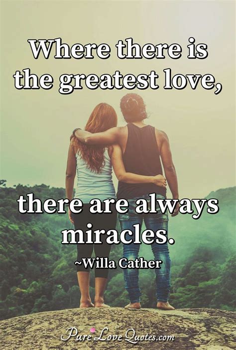 Where There Is The Greatest Love There Are Always Miracles