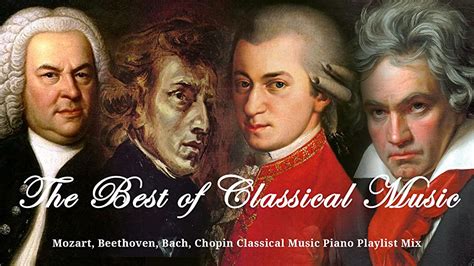 The Best Of Classical Music Mozart Beethoven Bach Chopin Classical