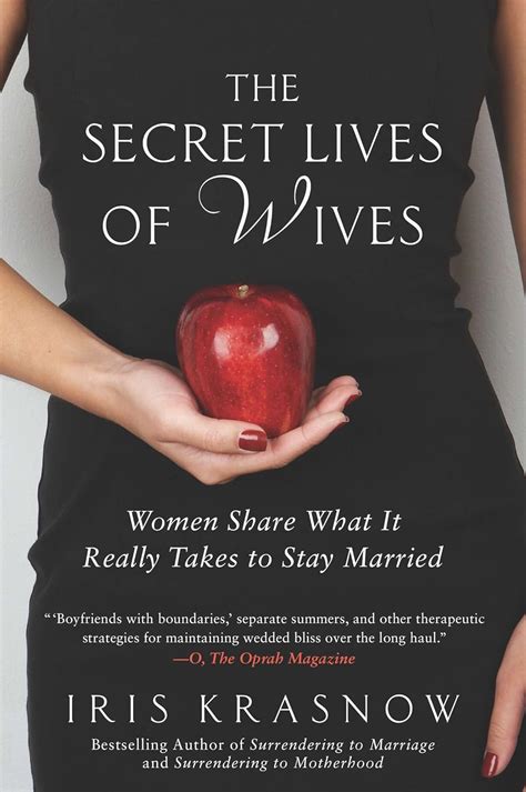 The Secret Lives Of Wives Women Share What It Really Takes To Stay Married Krasnow Iris