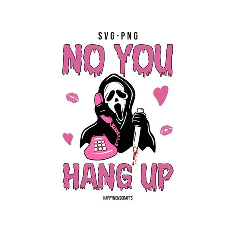 No You Hang Up Svg Ghost Face Svg Funny Horror SVG Scream Inspire Uplift