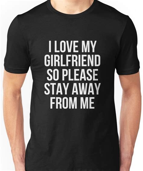 I Love My Girlfriend So Please Stay Away From Me T Shirt T Shirt By Bokrok I Love My