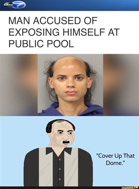 abc man accused of exposing himself at public pool cover up that dome ifunny