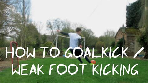 How To Take A Goal Kick Kicking With Your Weak Foot Youtube