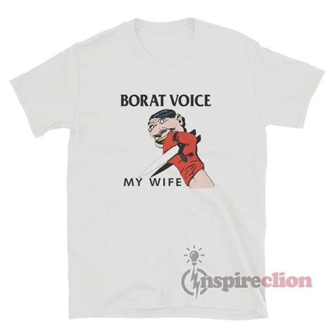 Borat Voice My Wife T Shirt For Sale