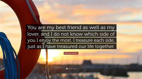 Nicholas Sparks Quote “you Are My Best Friend As Well As My Lover And