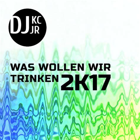 Was Wollen Wir Trinken 2k17 Single By Djkc Spotify