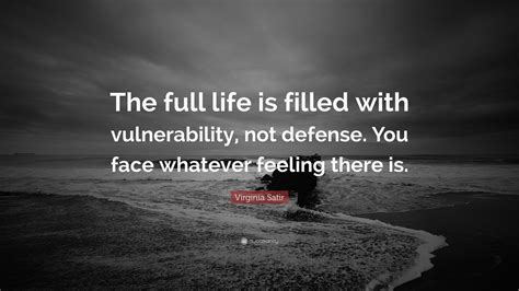 Virginia Satir Quote The Full Life Is Filled With Vulnerability Not