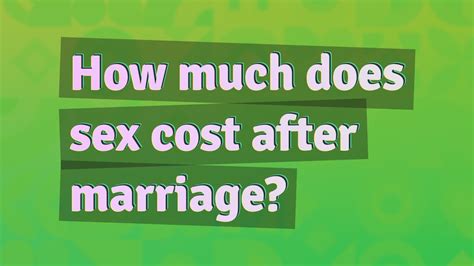 How Much Does Sex Cost After Marriage Youtube