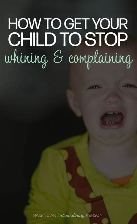 How To Stop Whining And Complaining Raising An Extraordinary Person