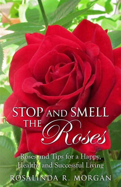 Feeling Stressed Out Stop And Smell The Roses Rosalinda R Morgan