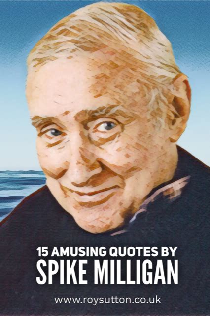15 Amusing Quotes By Spike Milligan Humor Spike Milligan Spike Milligan Quotes Funny Corny