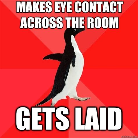 Makes Eye Contact Across The Room Gets Laid Socially Awesome Penguin