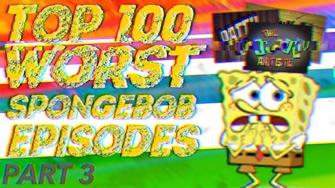 Top 100 Worst Spongebob Episodes Part 3 55 34 Youtube