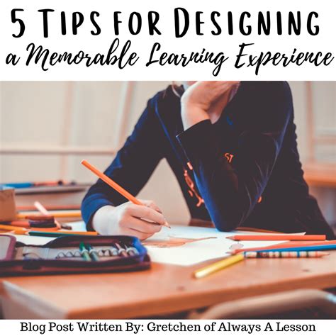 5 Tips For Designing A Memorable Learning Experience Always A Lesson