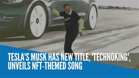 Elon Musk Has New Title Technoking Unveils Nft Themed Song Youtube