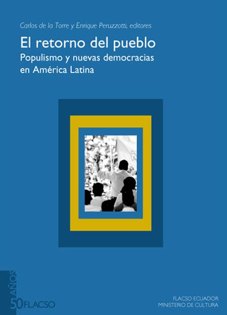 FLACSO Andes El Retorno Del Pueblo Populismo Y Nuevas Democracias En