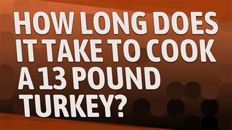 For example, a 20 pound turkey will take 4 1/4 to 5 hours to cook, check the temperature on the thermometer after 4 1/4 hours. How long does it take to cook a 13 pound turkey? - YouTube