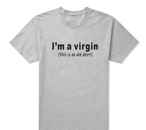 I M A Virgin This Is An Old T Shirt Funny Humor Joke T Shirts Sex College Party Unisex Mens