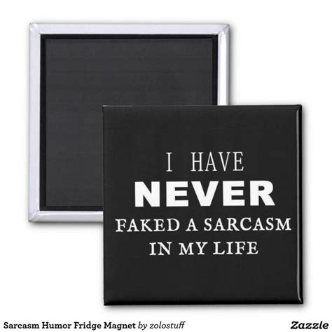 I Have Never Faked A Sarcasm In My Life Refrigerator Magnets