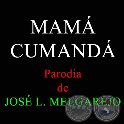 Portal Guaraní MamÁ CumandÁ Parodia De JosÉ L Melgarejo
