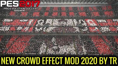 Pes 2017 New Crowd Effect Mod 2020 By Tr For All Stadiums