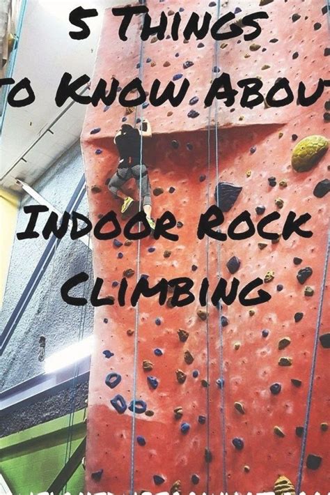5 Things To Know About Indoor Rock Climbing You Signed Up For What