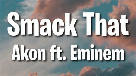 Smack That Akon Ft Eminem Lyrics Youtube Music