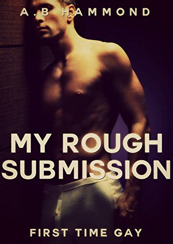 My Rough Submission First Time Gay Kindle Edition By Hammond A B Literature And Fiction