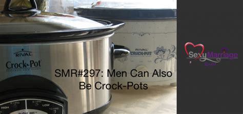 Revisiting Sexy Marriage Radio Men Can Also Be Crock Pots 297 Official Site For Shannon