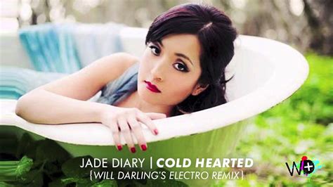 Jade Diary Cold Hearted Will Darlings Electro Remix Youtube