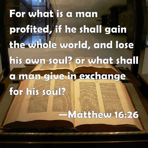 Matthew 1626 For What Is A Man Profited If He Shall Gain The Whole