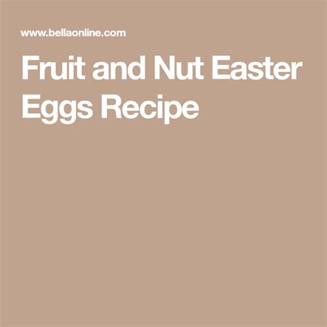 Fruit And Nut Easter Eggs Recipe Egg Recipes Easter Eggs Chocolate
