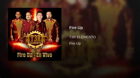 T3r Elemento Fire Up Lo Más Nuevo 2017 Youtube