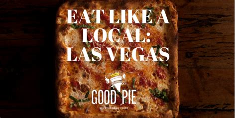 Eat Like A Local In Las Vegas Good Pie Eat Drink Be San Diego