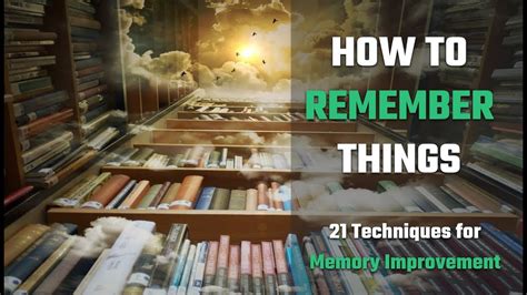 How To Remember Things 21 Techniques For Memory Improvement Youtube