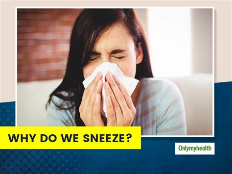 Why Do We Sneeze Know How It Is Good And Bad For Us From Dr Sumit Mrig Onlymyhealth
