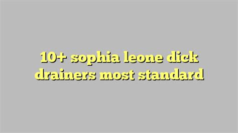 10 sophia leone dick drainers most standard công lý and pháp luật