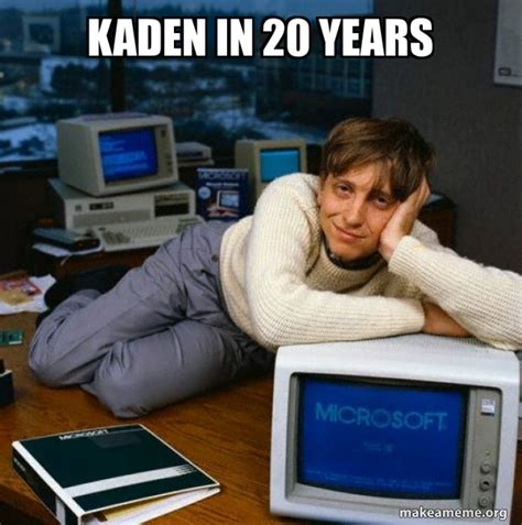 Kaden In 20 Years Sexy Bill Gates Make A Meme