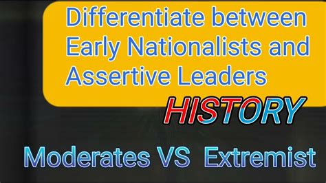 Difference Between Early Nationalist And Assertive Leaders Moderates Vs Extremist History