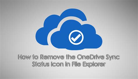 How To Remove The Onedrive Sync Status Icon In File Explorer